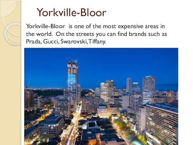 Yorkville-Bloor Yorkville-Bloor is one of the most expensive areas in the world.