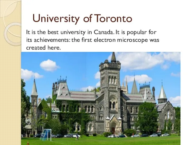 University of Toronto It is the best university in Canada. It is