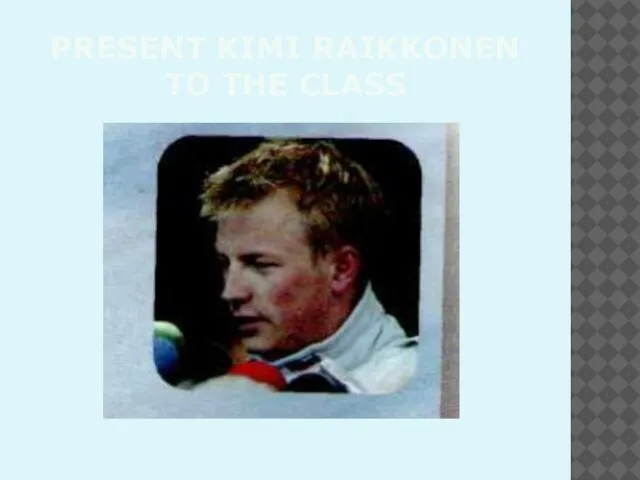 PRESENT KIMI RAIKKONEN TO THE CLASS