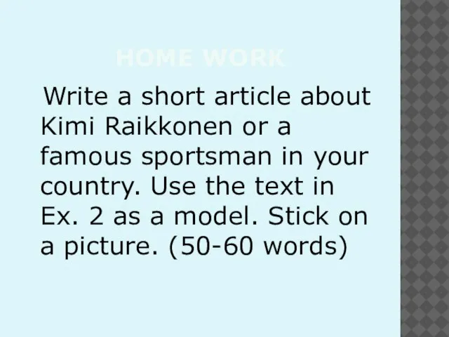 HOME WORK Write a short article about Kimi Raikkonen or a famous