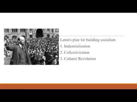 Lenin's plan for building socialism 1. Industrialization 2. Collectivization 3. Cultural Revolution