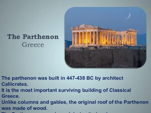 The Parthenon Greece The parthenon was built in 447-438 BC by architect