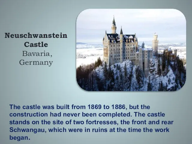 The castle was built from 1869 to 1886, but the construction had