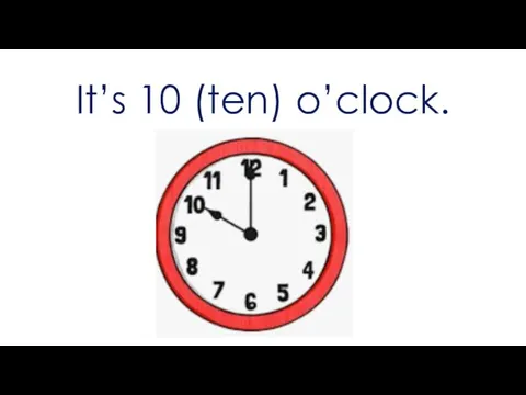 It’s 10 (ten) o’clock.