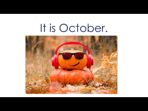 It is October.
