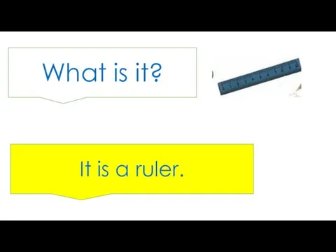 What is it? It is a ruler.