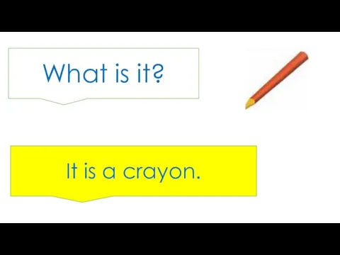 What is it? It is a crayon.