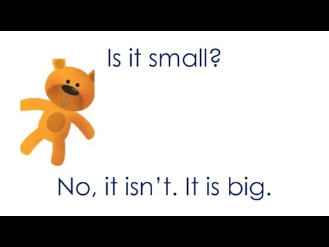 Is it small? No, it isn’t. It is big.