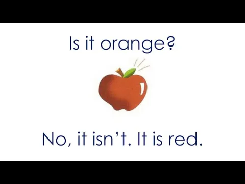 Is it orange? No, it isn’t. It is red.