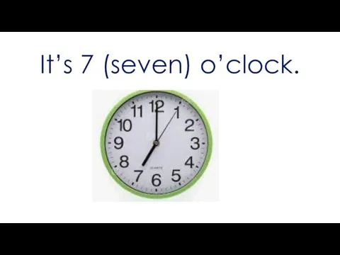 It’s 7 (seven) o’clock.