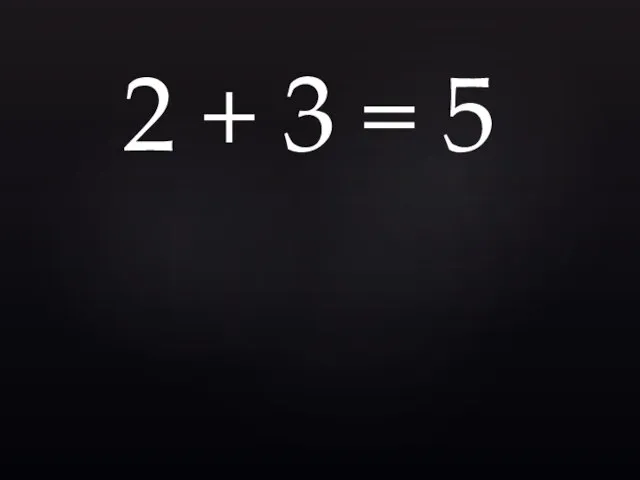 2 + 3 = 5