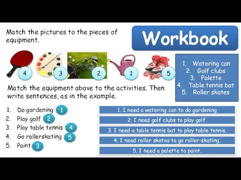 Workbook Match the pictures to the pieces of equipment. Watering can Golf