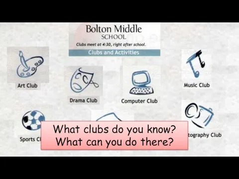 What clubs do you know? What can you do there?