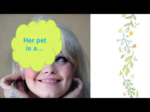 Her pet is a…