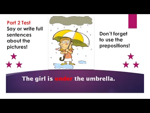The girl is under the umbrella. Part 2 Test Say or write