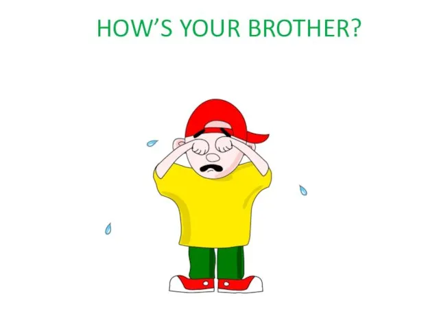 HOW’S YOUR BROTHER?