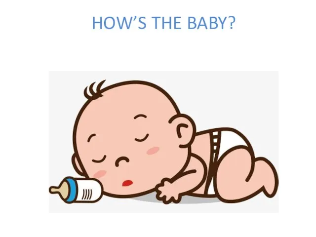 HOW’S THE BABY?