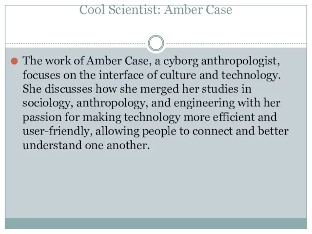 Cool Scientist: Amber Case The work of Amber Case, a cyborg anthropologist,