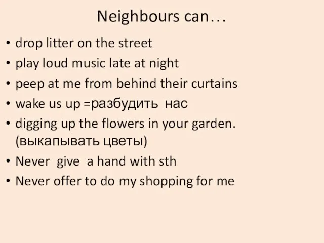 Neighbours can… drop litter on the street play loud music late at