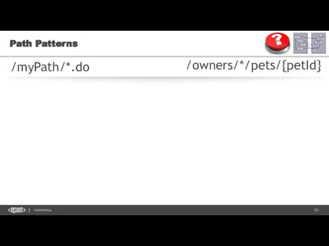 Path Patterns /myPath/*.do /owners/*/pets/{petId}