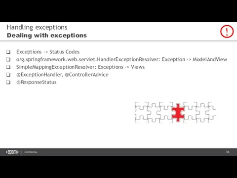 Handling exceptions Dealing with exceptions Exceptions -> Status Codes org.springframework.web.servlet.HandlerExceptionResolver: Exception ->