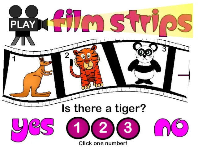 Is there a tiger? PLAY 1 2 3 Click one number! 1 2 3