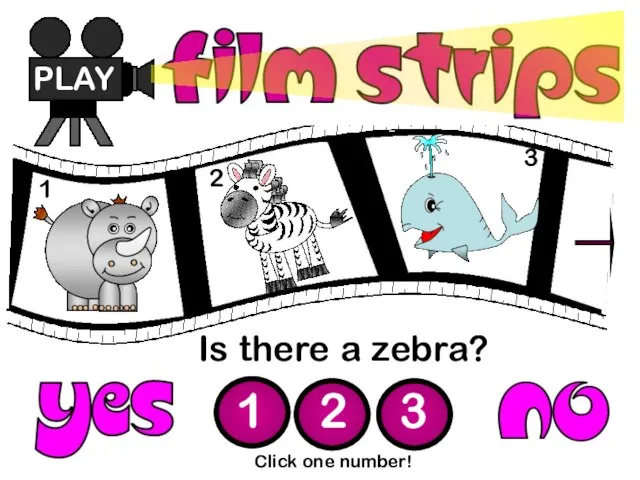 Is there a zebra? PLAY 1 2 3 Click one number! 1 2 3