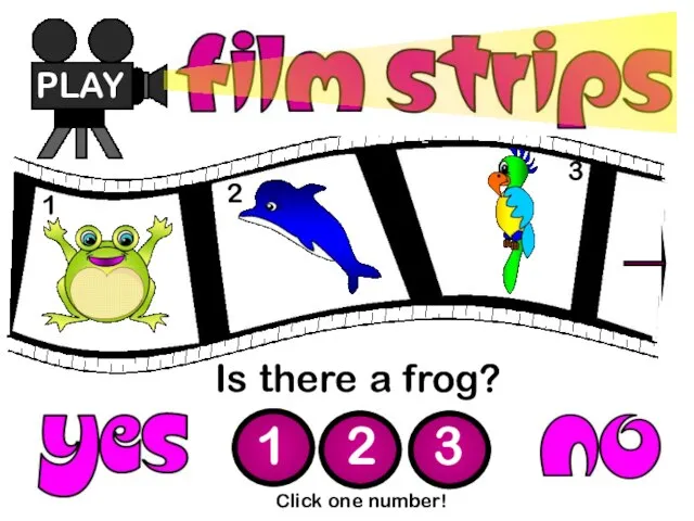 Is there a frog? PLAY 1 2 3 Click one number! 1 2 3