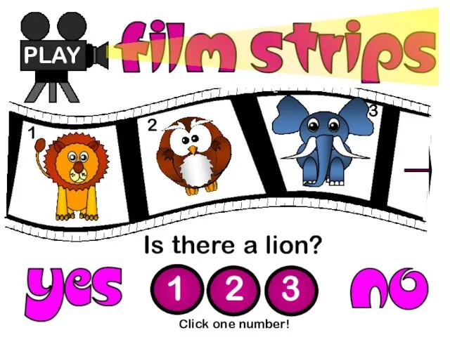 Is there a lion? PLAY 1 2 3 Click one number! 1 2 3