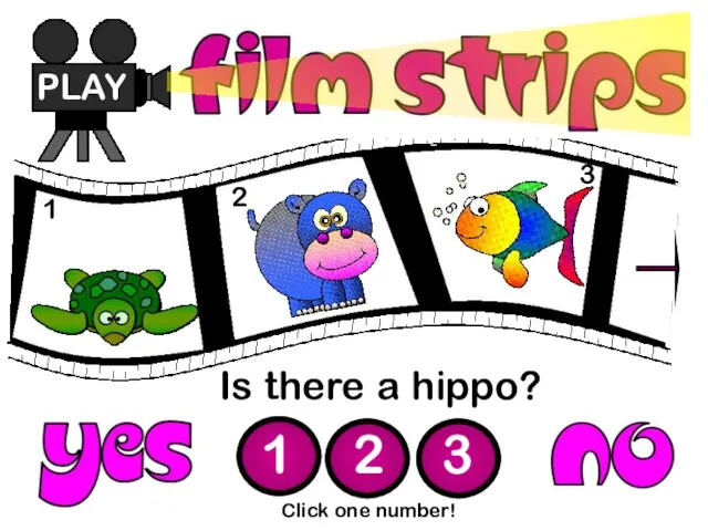 Is there a hippo? PLAY 1 2 3 Click one number! 1 2 3
