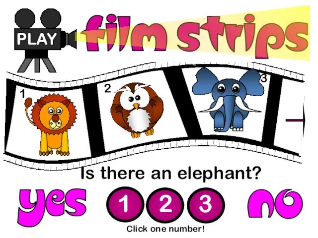 Is there an elephant? PLAY 1 2 3 Click one number! 1 2 3