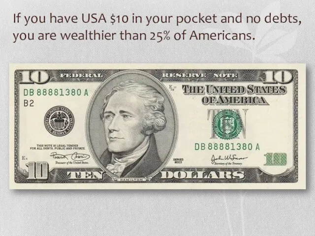 If you have USA $10 in your pocket and no debts, you