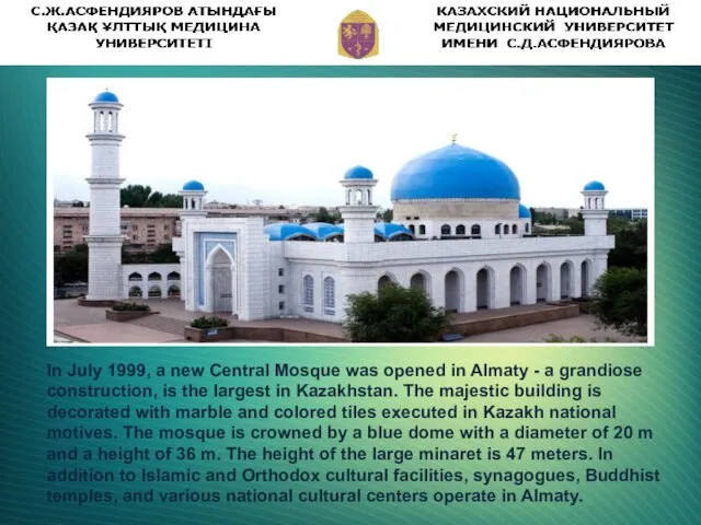 In July 1999, a new Central Mosque was opened in Almaty -