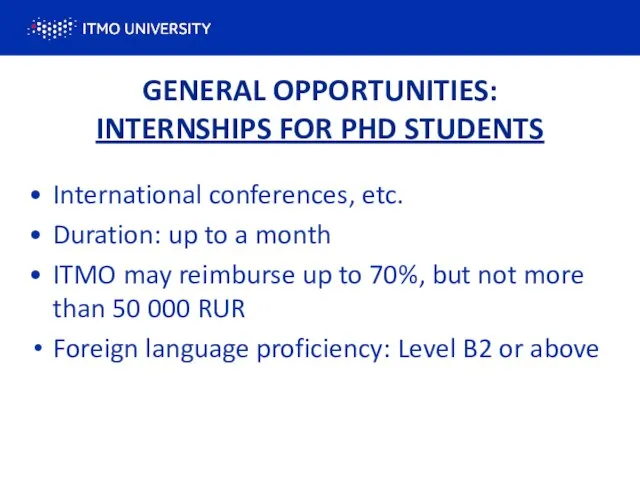 GENERAL OPPORTUNITIES: INTERNSHIPS FOR PHD STUDENTS International conferences, etc. Duration: up to