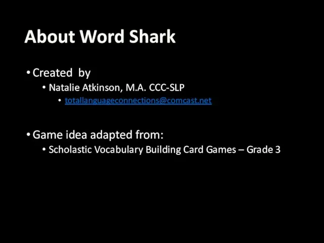 About Word Shark Created by Natalie Atkinson, M.A. CCC-SLP totallanguageconnections@comcast.net Game idea