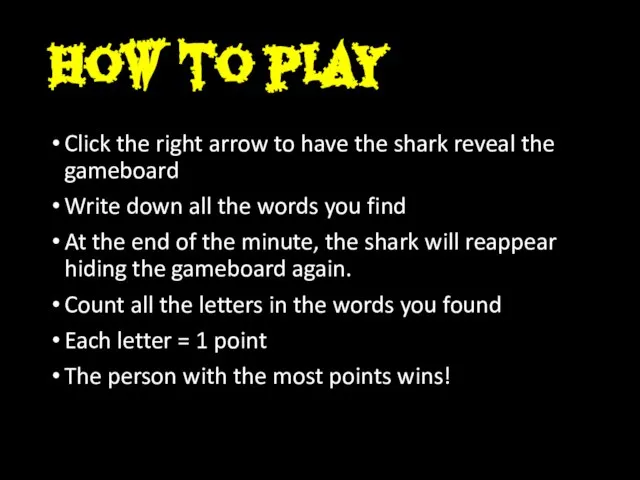 Click the right arrow to have the shark reveal the gameboard Write