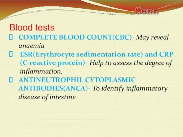 Blood tests COMPLETE BLOOD COUNT(CBC)- May reveal anaemia ESR(Erythrocyte sedimentation rate) and