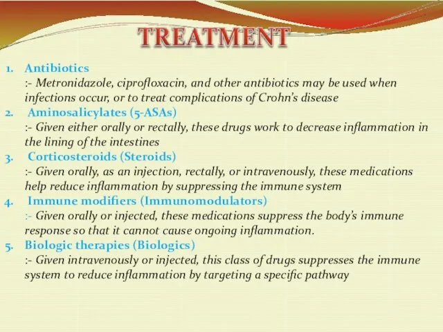 Antibiotics :- Metronidazole, ciprofloxacin, and other antibiotics may be used when infections