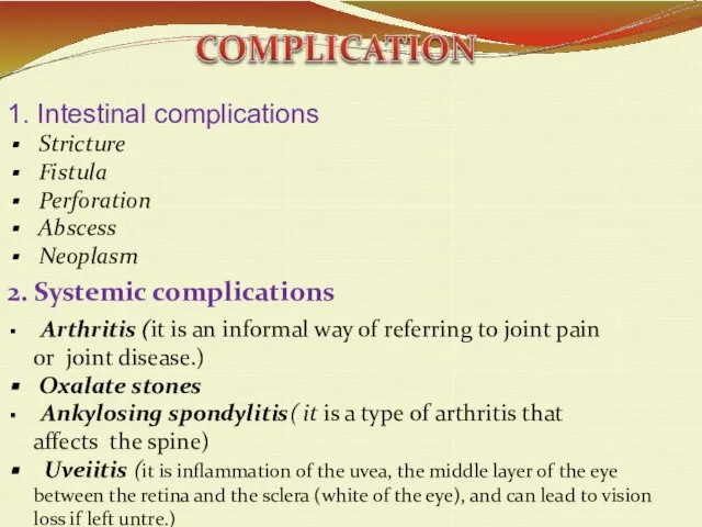 1. Intestinal complications Stricture Fistula Perforation Abscess Neoplasm 2. Systemic complications Arthritis