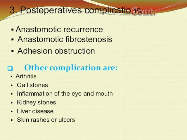 3. Postoperatives complications Anastomotic recurrence Anastomotic fibrostenosis Adhesion obstruction Other complication are: