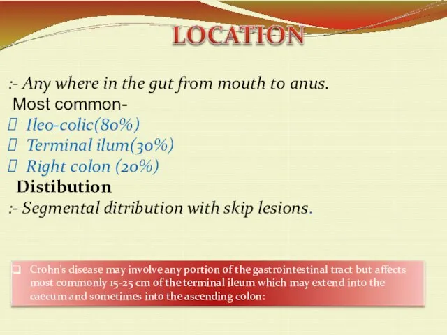 :- Any where in the gut from mouth to anus. Most common-