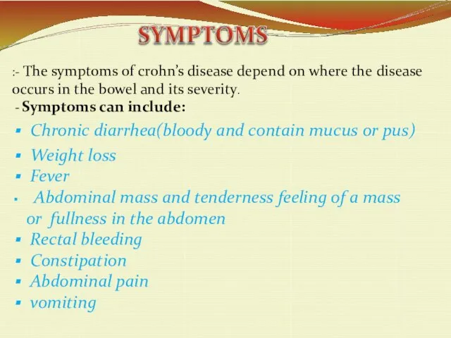 :- The symptoms of crohn’s disease depend on where the disease occurs