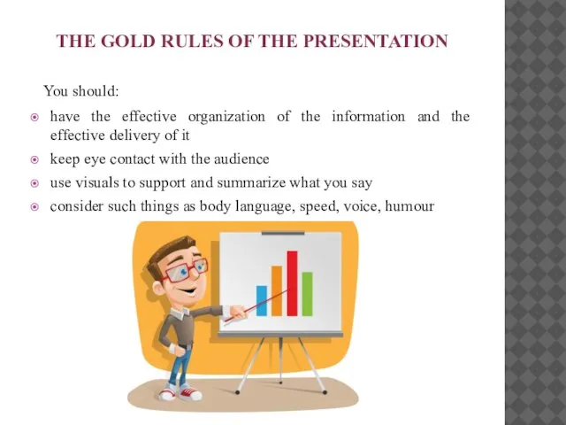 THE GOLD RULES OF THE PRESENTATION You should: have the effective organization