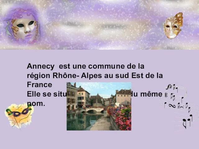 Annecy est une commune de la région Rhône- Alpes au sud Est