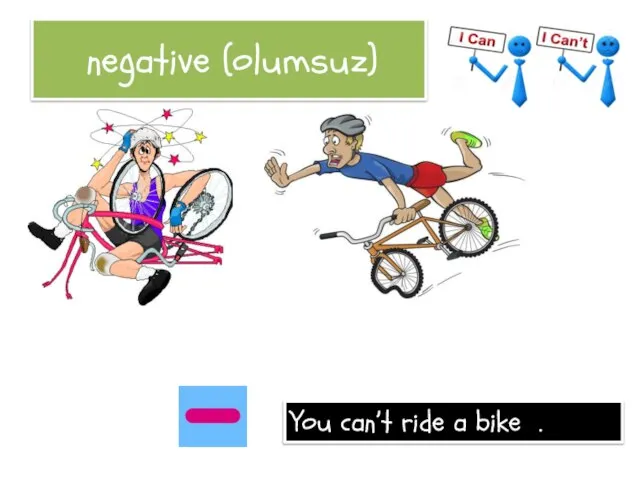 negative (olumsuz) You can’t ride a bike .