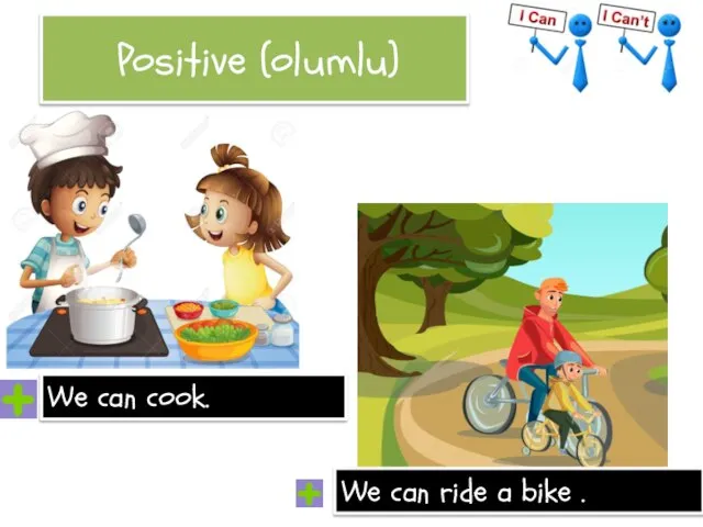 Positive (olumlu) We can cook. We can ride a bike .