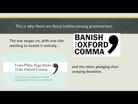 This is why there are fierce battles among grammarians. The war wages