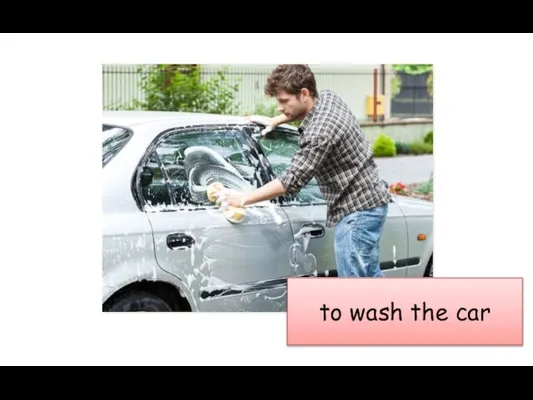 to wash the car