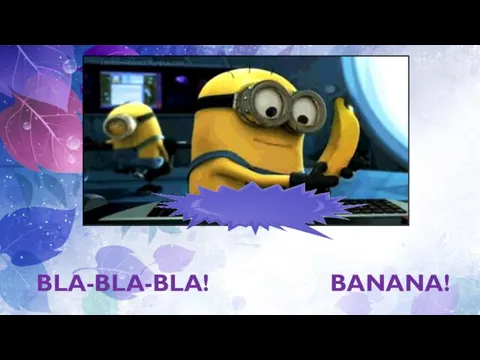 BLA-BLA-BLA! BANANA!