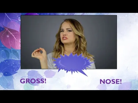 GROSS! NOSE!